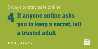 if anyone online asks you to keep a secret, tell a trusted adult